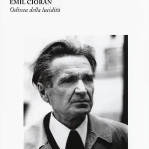 Economico Emil Cioran. Odissea della lucidità