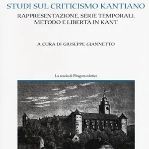 Studi sul criticismo kantiano. Rappresentazione, serie temporali, metodo e libertà in Kant Professionale