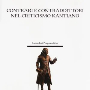 Contrari e contraddittori nel criticismo kantiano Saldi