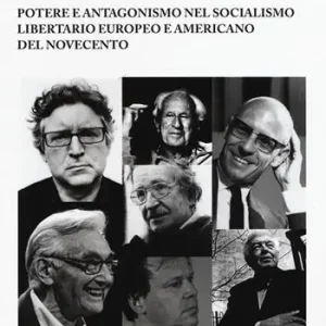 Potere e antagonismo nel socialismo libertario europeo e americano del Novecento Nuova Collezione