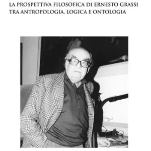 La prospettiva filosofica di Ernesto Grassi tra antropologia, logica e ontologia Prezzo Scontato