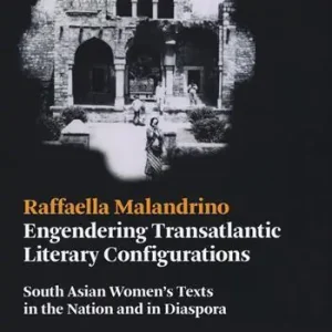 Engendering transatlantic literary configurations. South Asian women‘s texts in the nation and in diaspora Miglior Prezzo