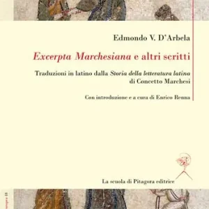 Novità «Excerpta Marchesiana» e altri scritti. Traduzioni in latino dalla «Storia della letteratura latina» di Concetto Marchesi