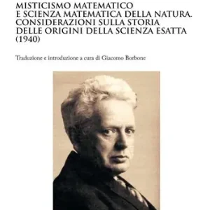 Sconto Misticismo matematico e scienza matematica della natura. Considerazioni sulla storia delle origini della scienza esatta (1940)