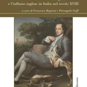 L‘ anglomania e l‘influsso inglese in Italia nel secolo XVIII Occasione Imperdibile