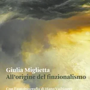 All‘origine del finzionalismo. Con l‘autobiografia di Hans Vaihinger Super Prezzo