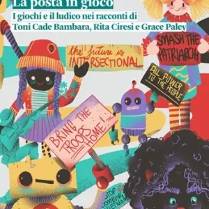 La posta in gioco. I giochi e il ludico nei racconti di Toni Cade Bambara, Rita Ciresi e Grace Paley Esclusivo