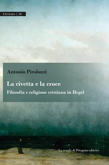 La civetta e la croce. Filosofia e religione cristiana in Hegel Must-Have