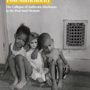 Compra Oggi Stesso Post-authenticity. The collapse of authentic blackness in the post-soul memoir