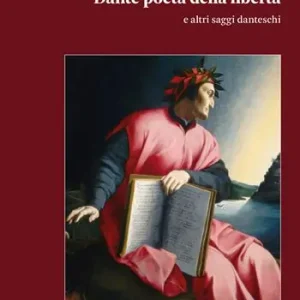 Prezzo Conveniente Dante poeta della libertà e altri saggi danteschi