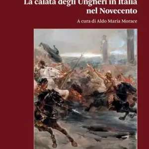 Prezzo Basso La calata degli Ungheri in Italia nel Novecento