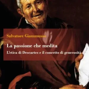 La passione che medita. L‘etica di Descartes e il concetto di generosità Miglior Prezzo