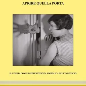 Offerta Limitata Aprire quella porta. Il cinema come rappresentanza simbolica dell‘inconscio