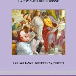 Prezzo Scontato La comparsa delle donne. Uguaglianza, differenza, diritti