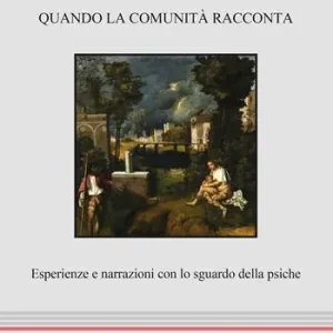 Professionale Quando la comunità racconta. Esperienze e narrazioni con lo sguardo della psiche