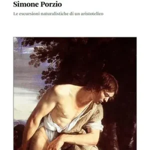Simone Porzio. Le escursioni naturalistiche di un aristotelico Occasione Imperdibile