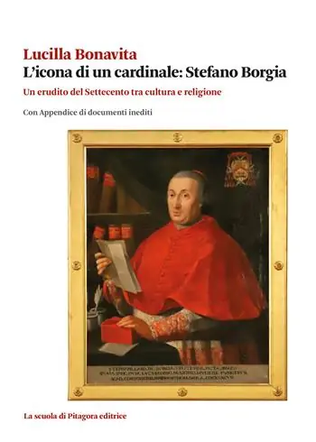L‘icona di un cardinale Stefano Borgia. Un erudito del Settecento tra cultura e religione con appendice di documenti inediti Compra Adesso