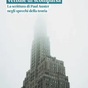 Esclusivo Verbale di scomparsa. La scrittura di Paul Auster negli specchi della teoria