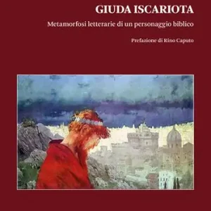 Giuda Iscariota. Metamorfosi letterarie di un personaggio biblico Subito Disponibile