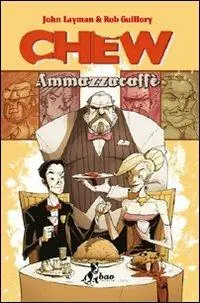 Non Perdere Ammazzacaffè. Chew. Vol. 3