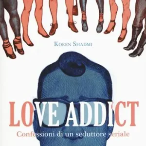 Love addict. Confessioni di un seduttore seriale Prezzo Basso