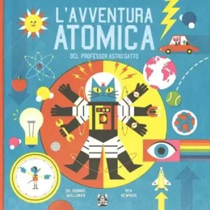 L‘avventura atomica del professor Astro Gatto. Ediz. illustrata Nuovo Arrivo