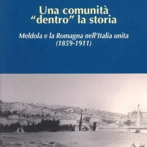 Una comunità «dentro» la storia. Meldola e la Romagna nell‘Italia Unita (1859-1911) Promozione