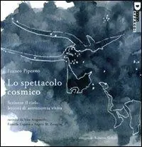 Scelto Dai Clienti Lo spettacolo cosmico. Scrivere il cielo lezioni di astronomia visiva. Ediz. illustrata