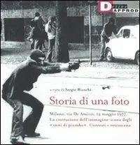 Storia di una foto. Milano, via De Amicis, 14 maggio 1977. La costruzione dell‘immagine icona degli «anni di piombo». Contesti e retroscena. Ediz. illustrata Spedito Oggi