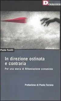 In direzione ostinata e contraria. Per una storia di Rifondazione comunista Non Perdere
