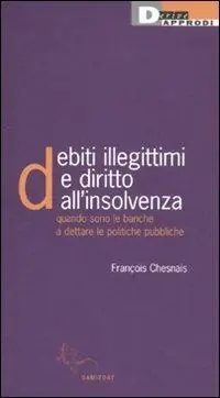 Pagamento Sicuro Debiti illegittimi e diritto all‘insolvenza. Quando sono le banche a dettare le politiche pubbliche