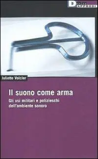 Promozione Il suono come arma. Gli usi militari e polizieschi dell‘ ambiente sonoro
