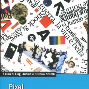 Pixel. La realtà oltre lo schermo dei media Novità