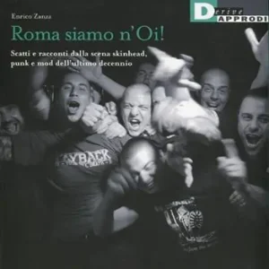Roma siamo n‘Oi! Scatti e racconti dalla scena skinhead, punk e mod dell‘ultimo decennio. Ediz. illustrata Economico