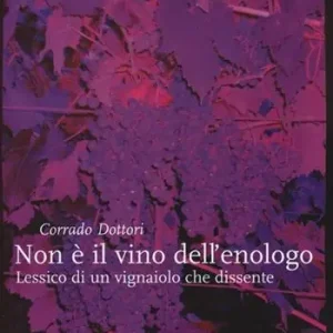 Soddisfatti O Rimborsati Non è il vino dell‘enologo. Lessico di un vignaiolo che dissente