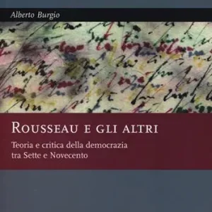 Bestseller Rousseau e gli altri. Teoria e critica della democrazia tra Sette e Novecento