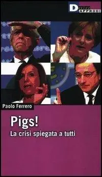 Pigs! La crisi spiegata a tutti Ordina Subito