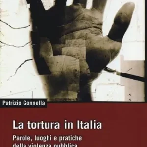 Reso Gratuito La tortura in Italia. Parole, luoghi e pratiche della violenza pubblica