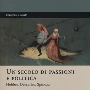 Ultima Occasione Un secolo di passioni e politica. Hobbes, Descartes, Spinoza