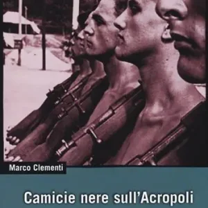 Camicie nere sull‘Acropoli. L‘occupazione italiana in Grecia (1941-1943) Occasione Imperdibile