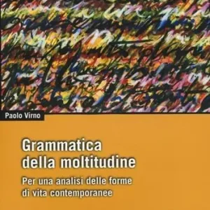 Nuova Collezione Grammatica della moltitudine. Per una analisi delle forme di vita contemporanee