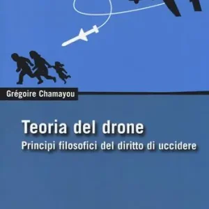 Teoria del drone. Principi filosofici del diritto di uccidere Solo Oggi