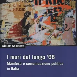 Nuova Collezione I muri del lungo ‘68. Manifesti e comunicazione politica in Italia