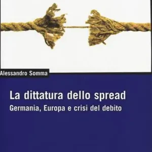 Di Tendenza La dittatura dello spread. Germania, Europa e crisi del debito