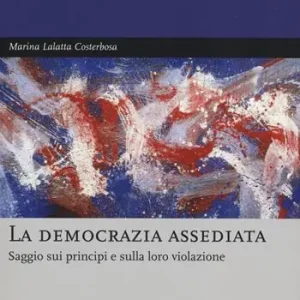 La democrazia assediata. Saggio sui principi e sulla loro violazione Offerta Lampo