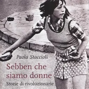 Offerta Del Giorno Sebben che siamo donne. Storie di rivoluzionarie