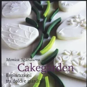 Cakegarden. Esplorazioni tra dolci e giardini Ordina Subito