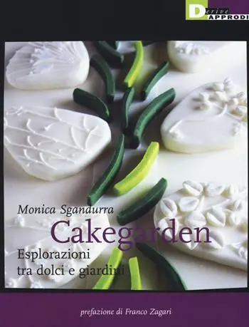 Cakegarden. Esplorazioni tra dolci e giardini Ordina Subito