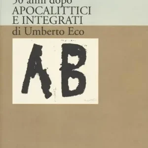 50 anni dopo apocalittici e integrati di Umberto Eco Offerta Del Giorno