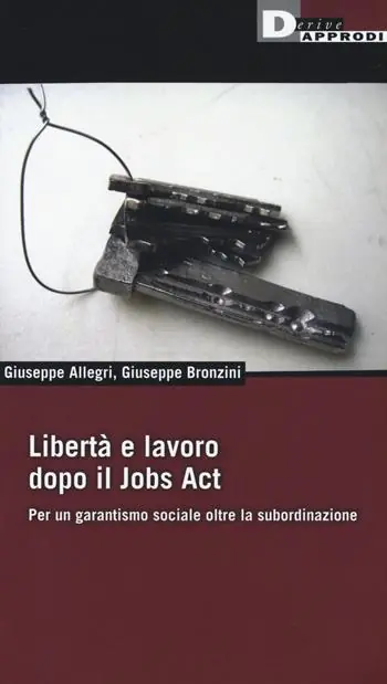 Promo Stagionale Libertà e lavoro dopo il Jobs Act. Per un garantismo sociale oltre la subordinazione